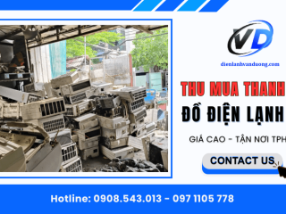 Dịch vụ thu mua thanh lý đồ điện lạnh cũ giá cao tại TPHCM