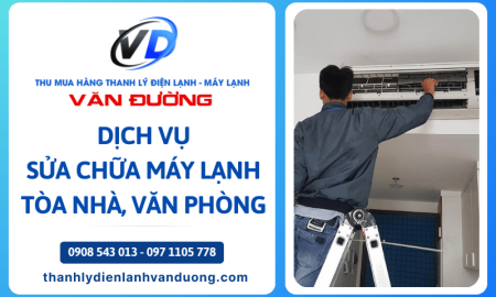 Dịch vụ sửa chữa máy lạnh cho tòa nhà, văn phòng - tiết kiệm thời gian và chi phí cho khách hàng